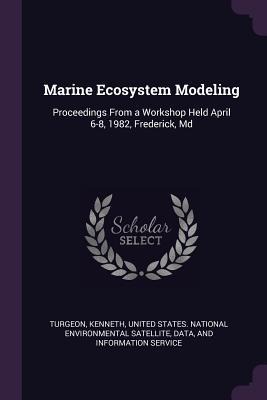 Marine Ecosystem Modeling: Proceedings From a Workshop Held April 6-8, 1982, Frederick, Md