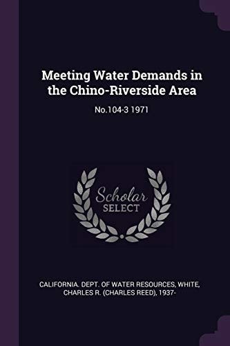 Meeting Water Demands in the Chino-Riverside Area No. 104-3 1971