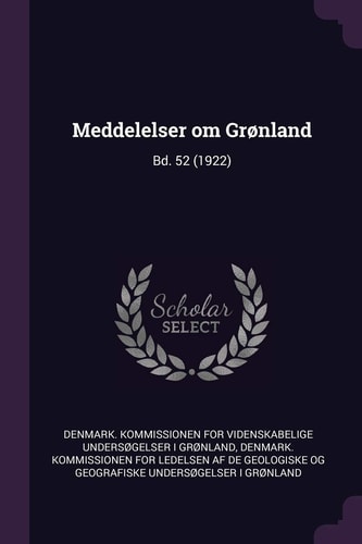 Meddelelser Om Grønland Bd. 52 (1922)
