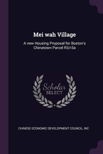 Mei Wah Village A New Housing Proposal for Boston's Chinatown Parcel R3/r3a