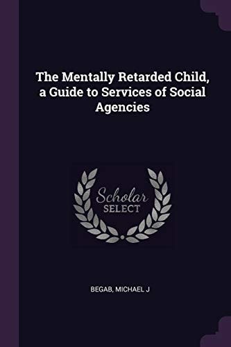 The Mentally Retarded Child, a Guide to Services of Social Agencies