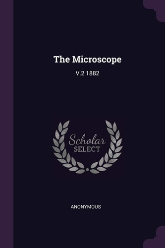 The Microscope V. 2 1882
