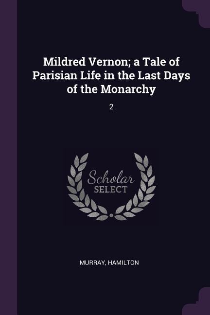 Mildred Vernon; a Tale of Parisian Life in the Last Days of the Monarchy: 2