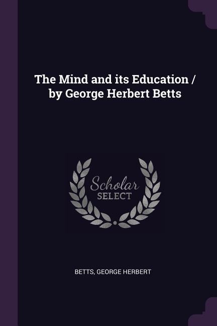 The Mind and its Education / by George Herbert Betts