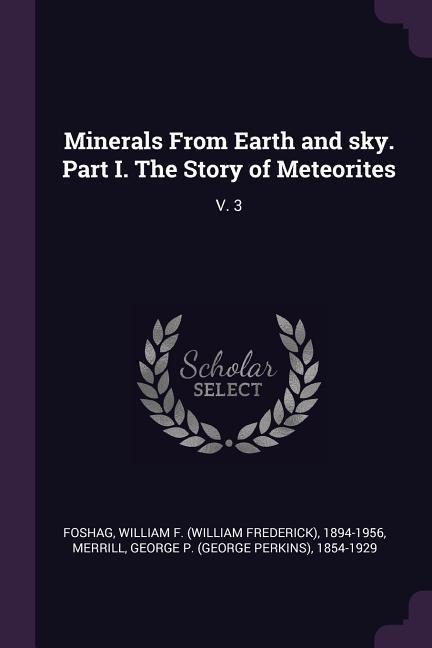 Minerals From Earth and sky. Part I. The Story of Meteorites: V. 3