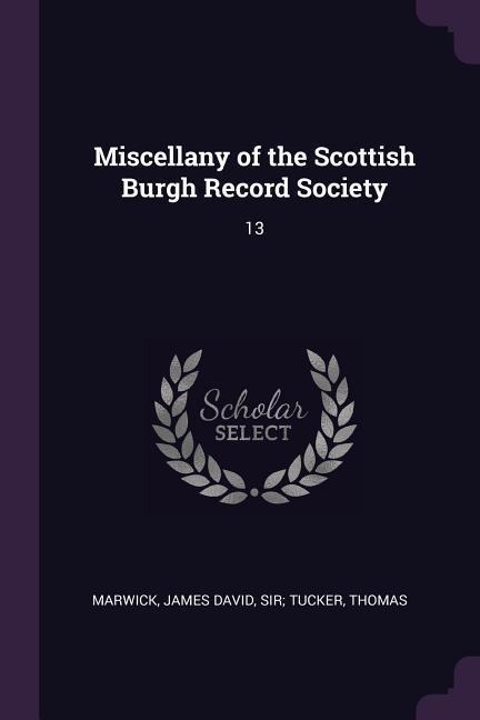 Miscellany of the Scottish Burgh Record Society: 13