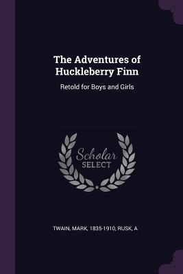The Adventures of Huckleberry Finn: Retold for Boys and Girls