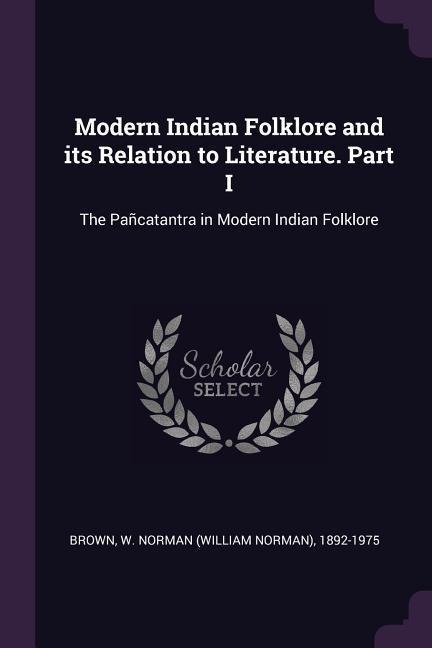 Modern Indian Folklore and its Relation to Literature. Part I: The Pañcatantra in Modern Indian Folklore