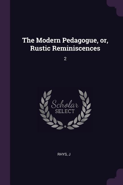 The Modern Pedagogue, or, Rustic Reminiscences: 2