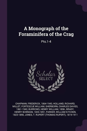 A Monograph of the Foraminifera of the Crag Pts. 1-4