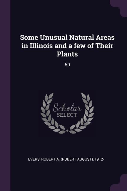 Some Unusual Natural Areas in Illinois and a few of Their Plants: 50