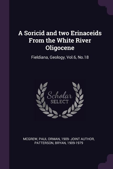 A Soricid and two Erinaceids From the White River Oligocene: Fieldiana, Geology, Vol.6, No.18