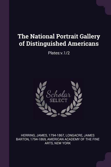 The National Portrait Gallery of Distinguished Americans: Plates: v.1/2