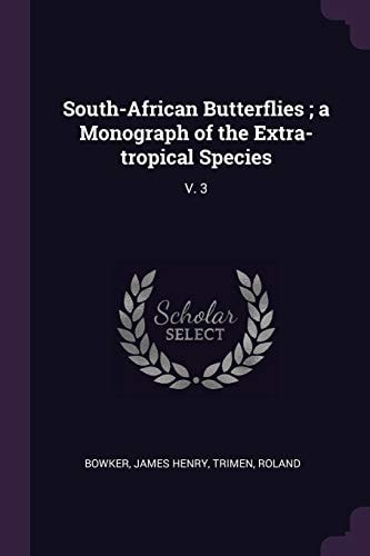 South-African Butterflies; a Monograph of the Extra-Tropical Species V. 3