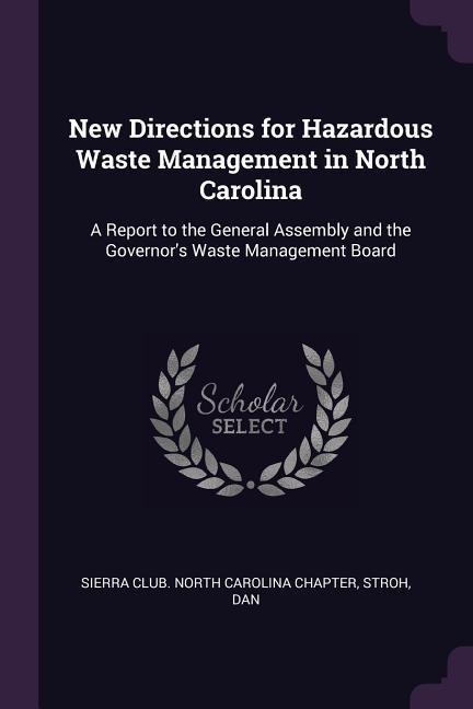New Directions for Hazardous Waste Management in North Carolina: A Report to the General Assembly and the Governors Waste Management Board