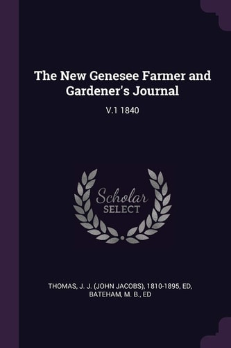 The New Genesee Farmer and Gardener's Journal V. 1 1840