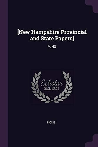 [New Hampshire Provincial and State Papers] V. 40