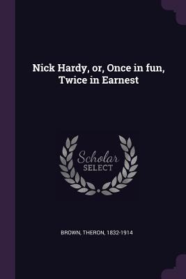 Nick Hardy, or, Once in fun, Twice in Earnest