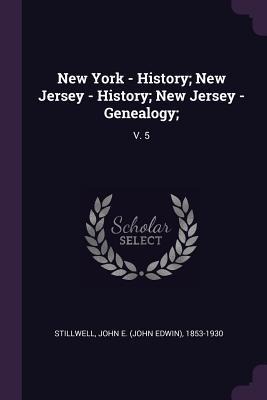 New York - History; New Jersey - History; New Jersey - Genealogy;: V. 5