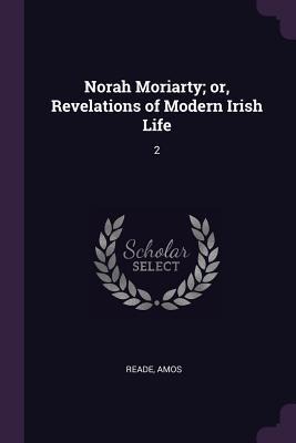 Norah Moriarty; or, Revelations of Modern Irish Life: 2