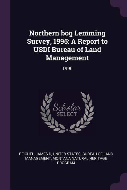 Northern bog Lemming Survey, 1995: A Report to USDI Bureau of Land Management: 1996