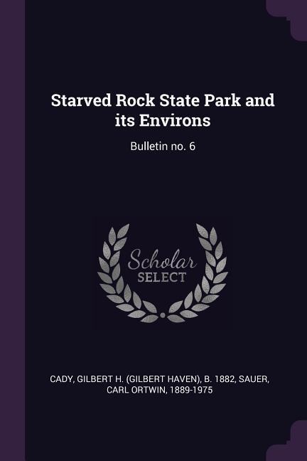Starved Rock State Park and its Environs: Bulletin no. 6