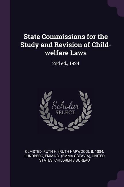 State Commissions for the Study and Revision of Child-welfare Laws: 2nd ed., 1924