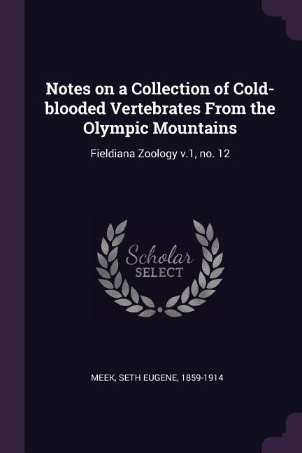 Notes on a Collection of Cold-blooded Vertebrates From the Olympic Mountains: Fieldiana Zoology v.1, no. 12