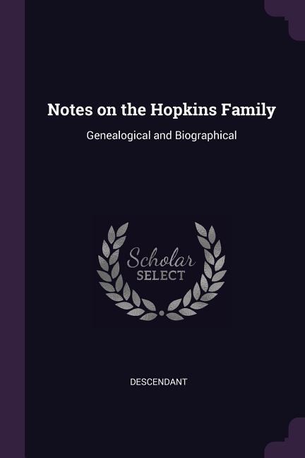 Notes on the Hopkins Family: Genealogical and Biographical