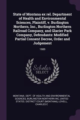 State of Montana ex rel. Department of Health and Environmental Sciences, Plaintiff, v. Burlington Northern, Inc., Burlington Northern Railroad Company, and Glacier Park Company, Defendants: Modified Partial Consent Decree, Order and Judgement: 1989