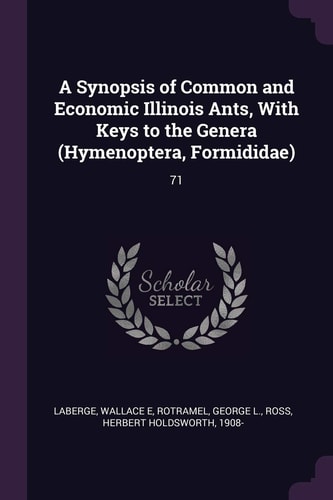 A Synopsis of Common and Economic Illinois Ants, With Keys to the Genera (Hymenoptera, Formididae) 71