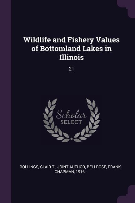 Wildlife and Fishery Values of Bottomland Lakes in Illinois: 21