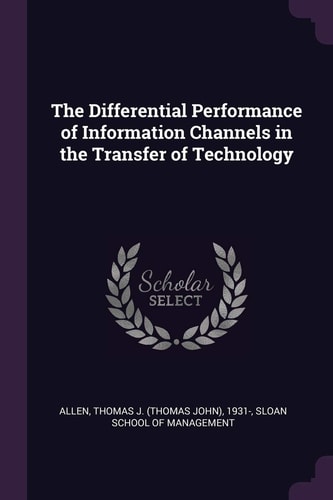 The Differential Performance of Information Channels in the Transfer of Technology