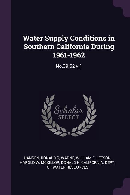 Water Supply Conditions in Southern California During 1961-1962: No.39:62 v.1