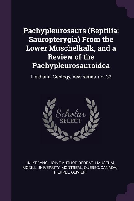 Pachypleurosaurs (Reptilia: Sauropterygia) From the Lower Muschelkalk, and a Review of the Pachypleurosauroidea: Fieldiana, Geology, new series, no. 32