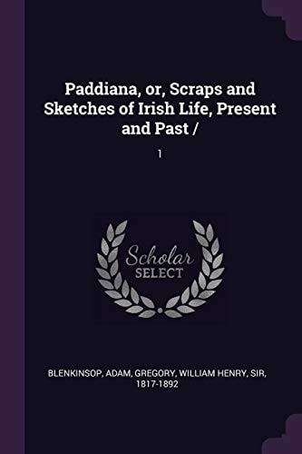 Paddiana, Or, Scraps and Sketches of Irish Life, Present and Past / 1