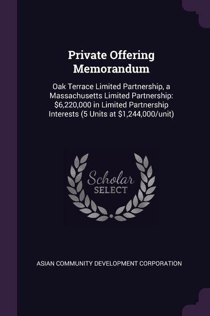 Private Offering Memorandum: Oak Terrace Limited Partnership, a Massachusetts Limited Partnership: $6,220,000 in Limited Partnership Interests (5 Units at $1,244,000/unit)