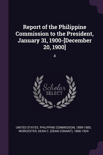 Report of the Philippine Commission to the President, January 31, 1900-[December 20, 1900]: 4