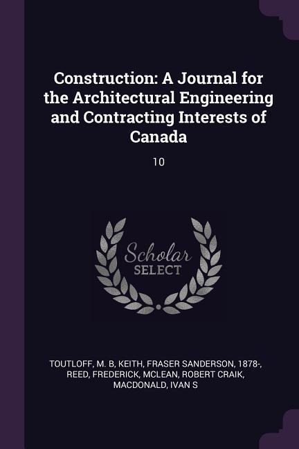 Construction: A Journal for the Architectural Engineering and Contracting Interests of Canada: 10