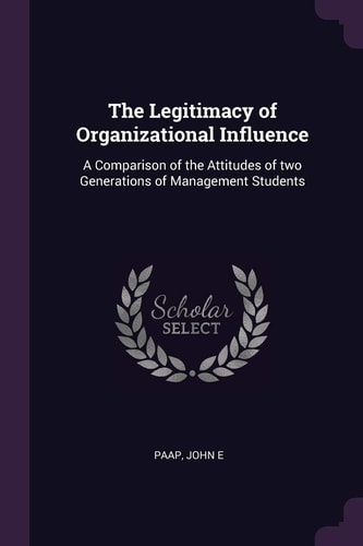 The Legitimacy of Organizational Influence A Comparison of the Attitudes of Two Generations of Management Students