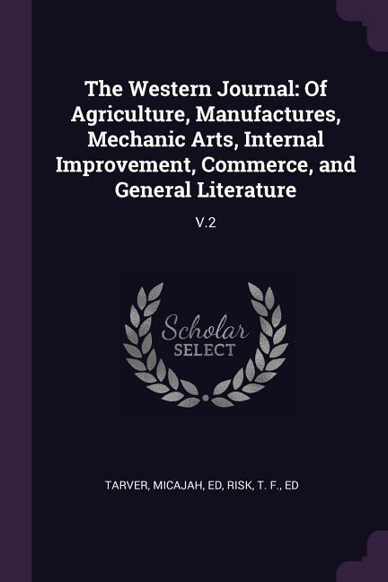The Western Journal: Of Agriculture, Manufactures, Mechanic Arts, Internal Improvement, Commerce, and General Literature: V.2