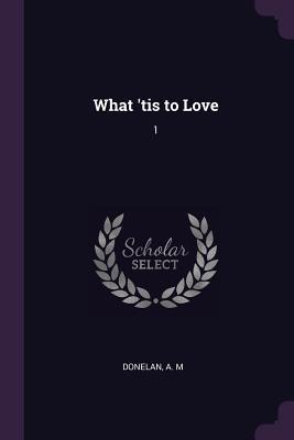 What tis to Love: 1