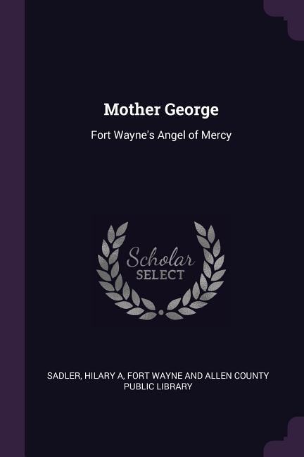 Mother George: Fort Waynes Angel of Mercy