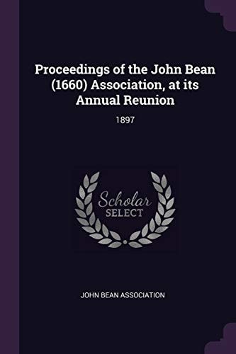 Proceedings of the John Bean (1660) Association, at Its Annual Reunion 1897