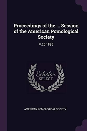 Proceedings of the ... Session of the American Pomological Society V. 20 1885