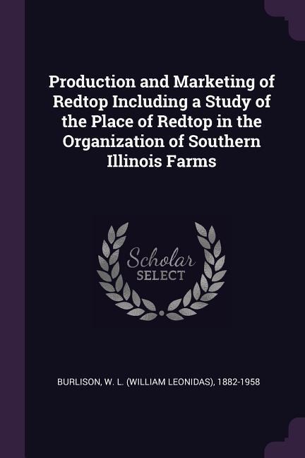 Production and Marketing of Redtop Including a Study of the Place of Redtop in the Organization of Southern Illinois Farms