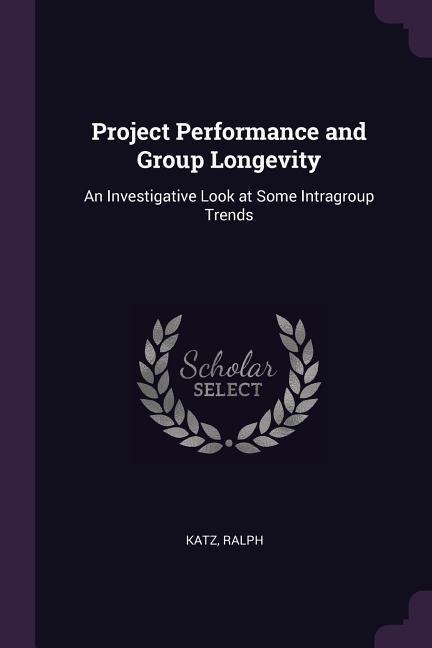 Project Performance and Group Longevity: An Investigative Look at Some Intragroup Trends