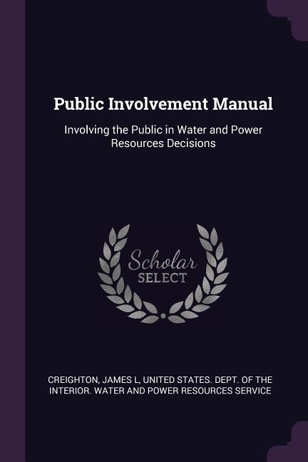 Public Involvement Manual: Involving the Public in Water and Power Resources Decisions