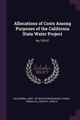 Allocations of Costs Among Purposes of the California State Water Project No. 153-67
