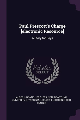 Paul Prescott's Charge [electronic Resource] A Story for Boys